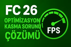 FC 26 Optimizasyon ve Kasma Sorunu Çözümü (FPS Arttırma Yaması) 1