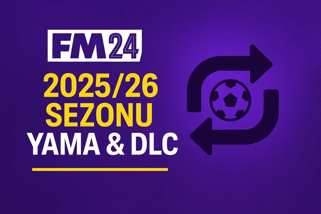 FM24 2025/26 Sezonu Transfer Güncellemesi ve DLC Güncellemesi Yaması 1